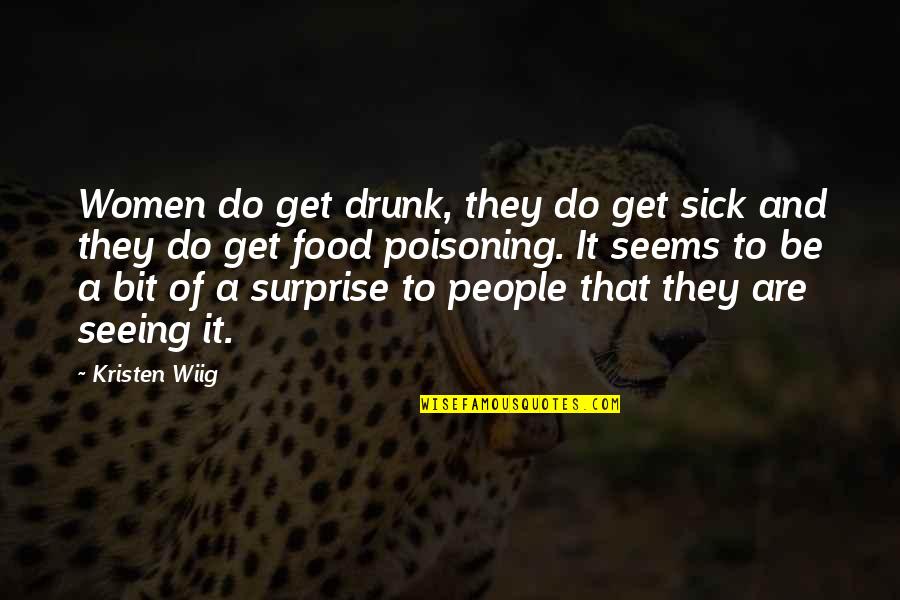 Tr Jka Quotes By Kristen Wiig: Women do get drunk, they do get sick Tr Jka Quotes By Kristen Wiig: Women do get drunk, they do get sick