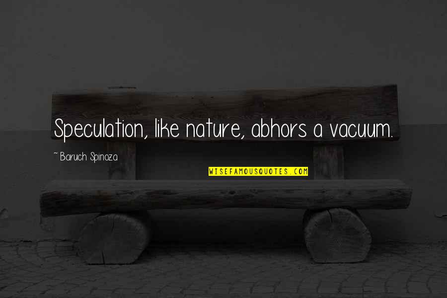 Tr Mb Czky Napsug R Quotes By Baruch Spinoza: Speculation, like nature, abhors a vacuum.