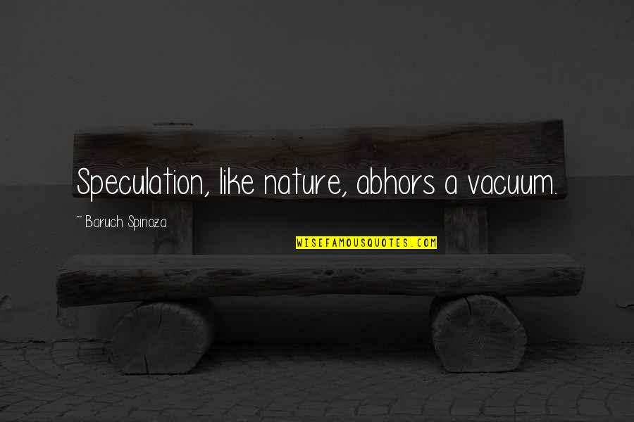 Tr Mb Czky Napsug R Quotes By Baruch Spinoza: Speculation, like nature, abhors a vacuum. Tr Mb Czky Napsug R Quotes By Baruch Spinoza: Speculation, like nature, abhors a vacuum.
