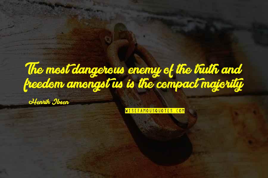 Tr Ndur Joensen Quotes By Henrik Ibsen: The most dangerous enemy of the truth and