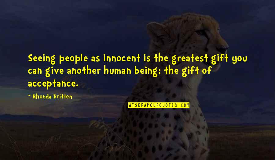 Tr Ndur Joensen Quotes By Rhonda Britten: Seeing people as innocent is the greatest gift Tr Ndur Joensen Quotes By Rhonda Britten: Seeing people as innocent is the greatest gift