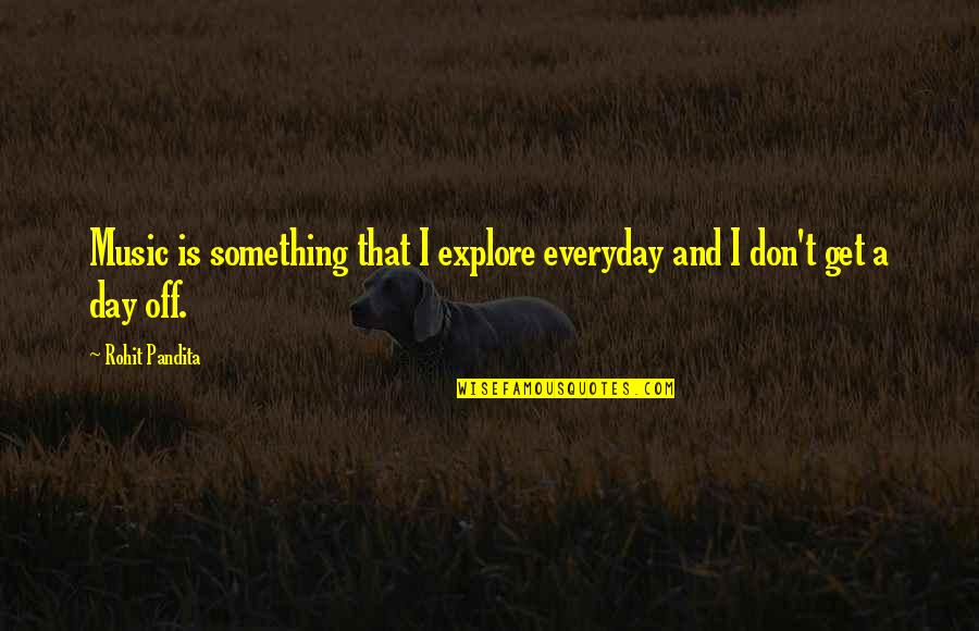 Tr Vn Cek Mudr Quotes By Rohit Pandita: Music is something that I explore everyday and