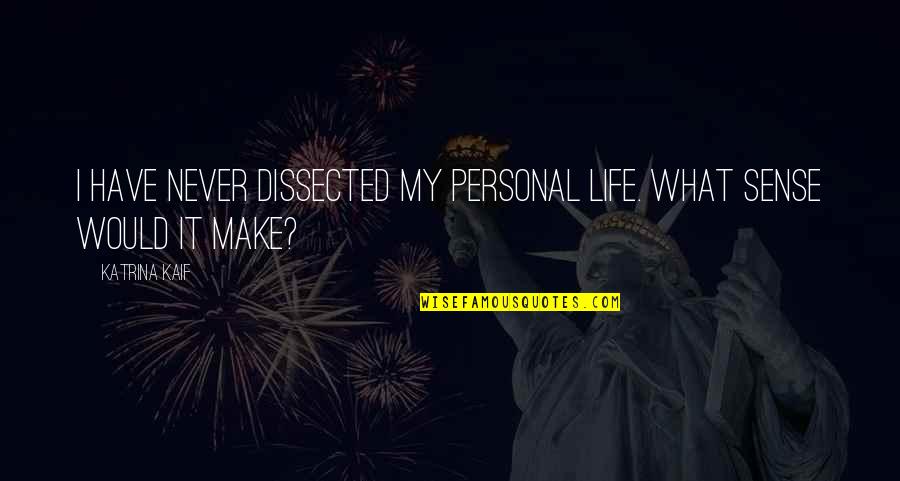 Tr430 Quotes By Katrina Kaif: I have never dissected my personal life. What