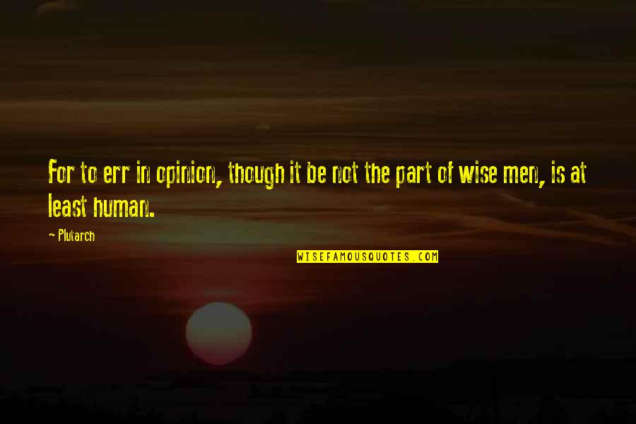 Tr6 Restoration Quotes By Plutarch: For to err in opinion, though it be