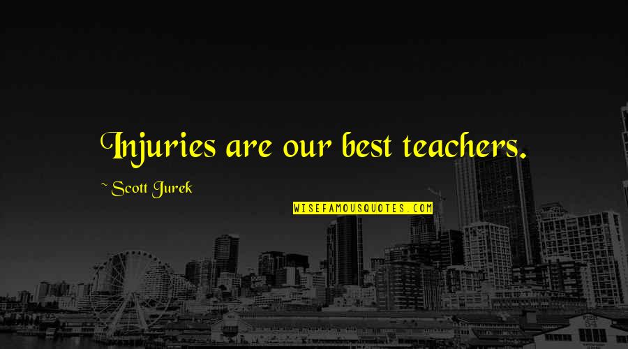 Tr67 Quotes By Scott Jurek: Injuries are our best teachers. Tr67 Quotes By Scott Jurek: Injuries are our best teachers.