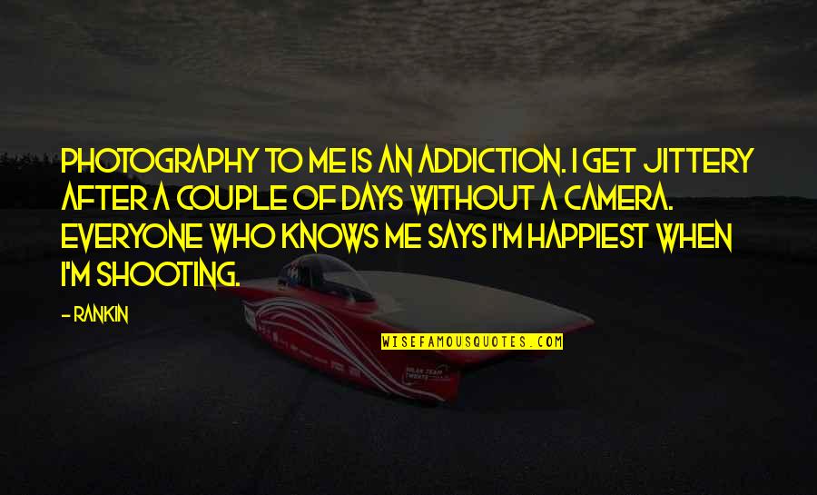 Traagheidsmoment Quotes By Rankin: Photography to me is an addiction. I get Traagheidsmoment Quotes By Rankin: Photography to me is an addiction. I get