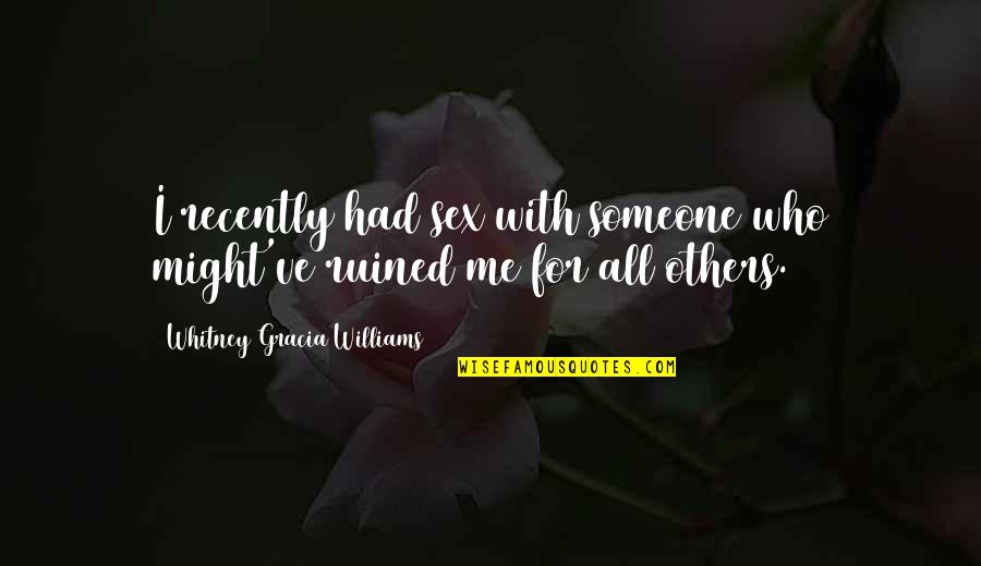 Traagheidsmoment Quotes By Whitney Gracia Williams: I recently had sex with someone who might've Traagheidsmoment Quotes By Whitney Gracia Williams: I recently had sex with someone who might've