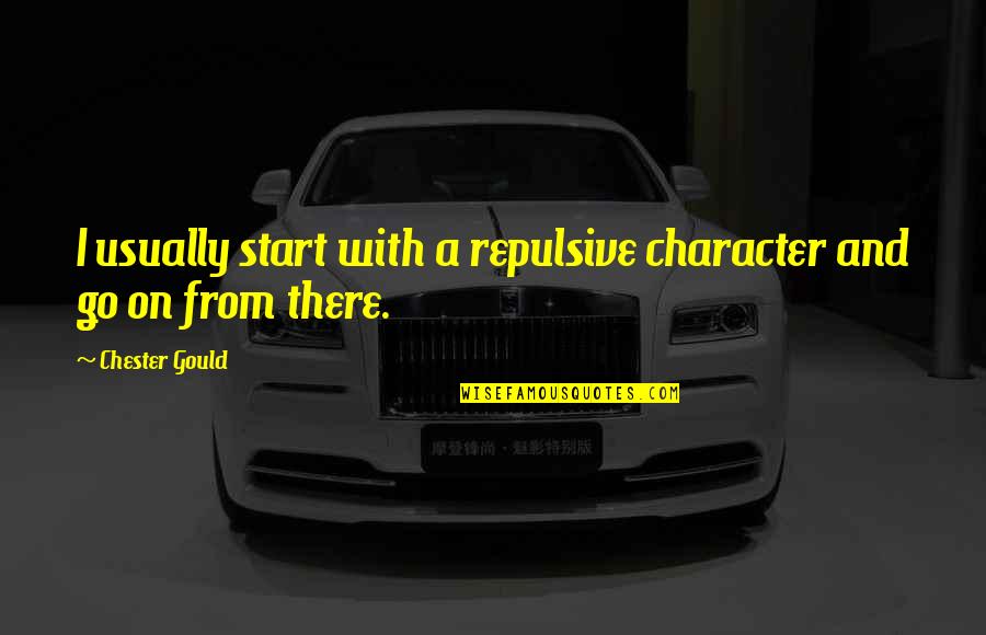 Trabada En Quotes By Chester Gould: I usually start with a repulsive character and Trabada En Quotes By Chester Gould: I usually start with a repulsive character and