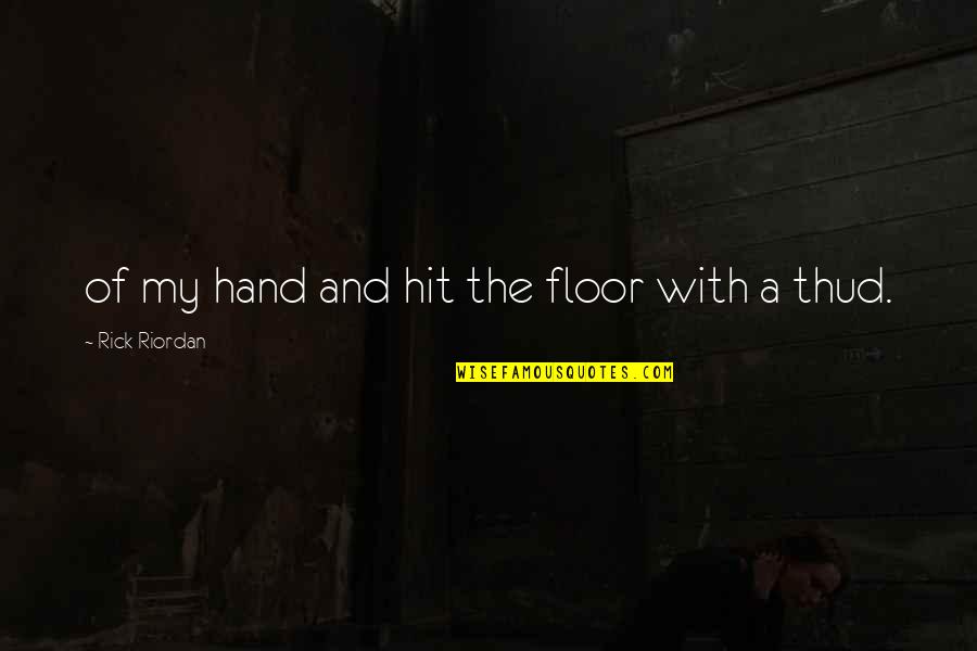 Trabaja Duro Quotes By Rick Riordan: of my hand and hit the floor with