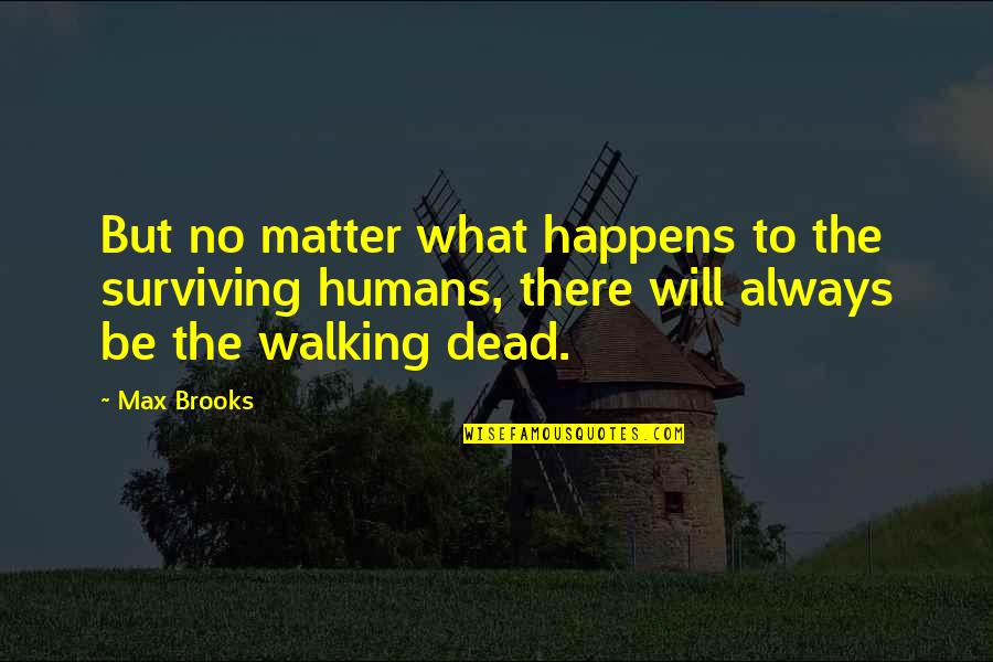 Trabajaba Or Trabaje Quotes By Max Brooks: But no matter what happens to the surviving