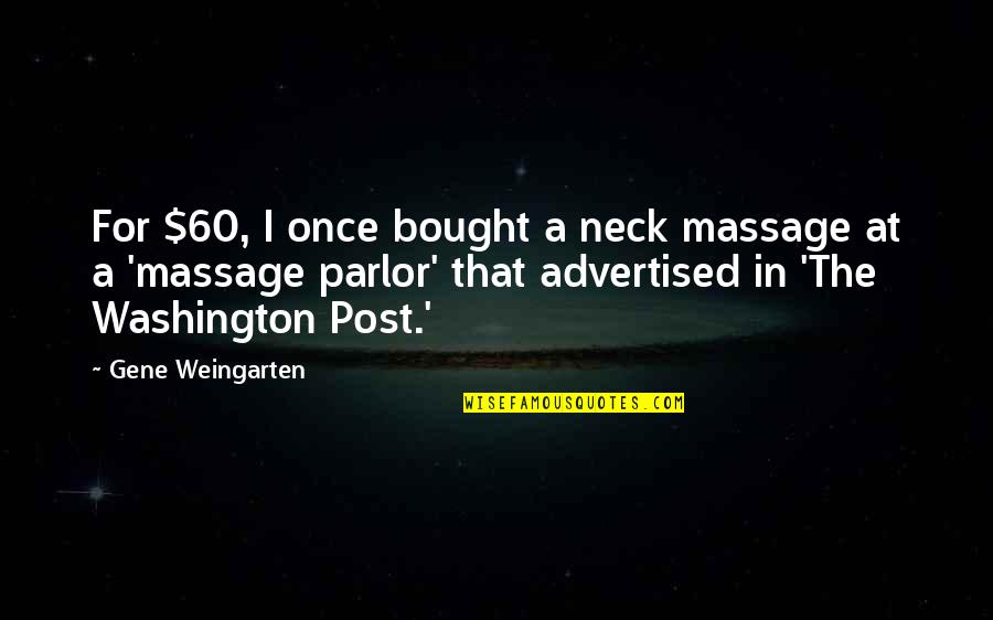 Trabajador De Serrucho Quotes By Gene Weingarten: For $60, I once bought a neck massage