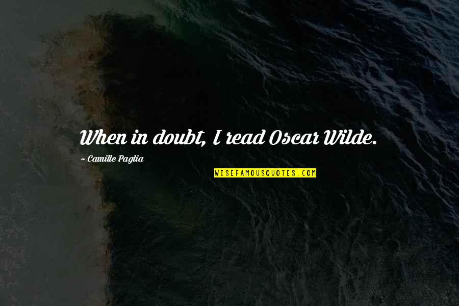 Trabajando Translate Quotes By Camille Paglia: When in doubt, I read Oscar Wilde.