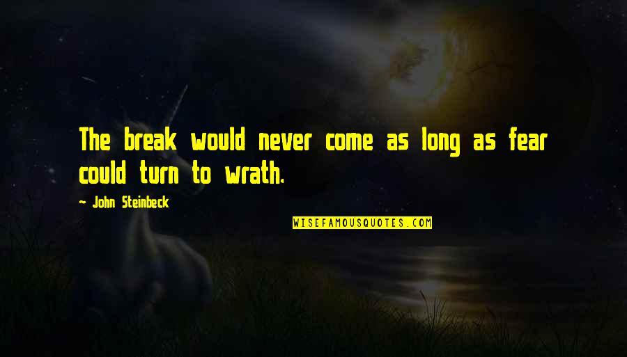 Trabajara Acento Quotes By John Steinbeck: The break would never come as long as