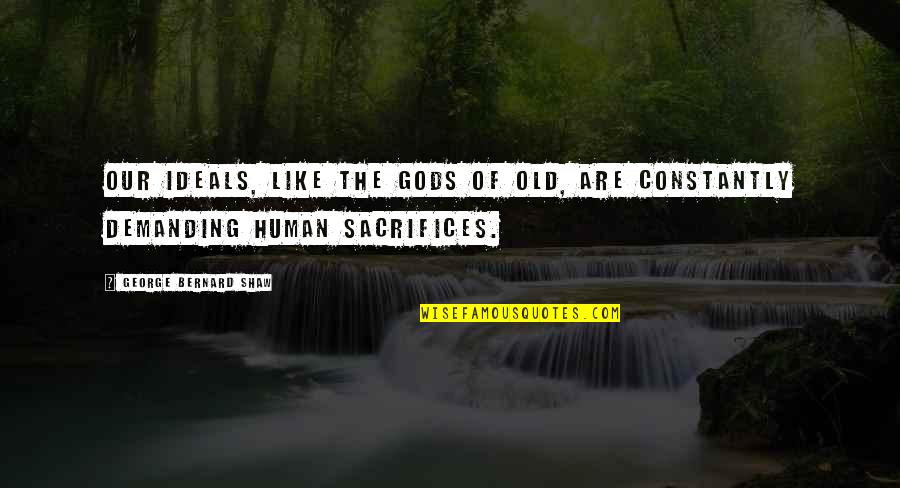 Trabalenguas Tres Quotes By George Bernard Shaw: Our ideals, like the gods of old, are Trabalenguas Tres Quotes By George Bernard Shaw: Our ideals, like the gods of old, are