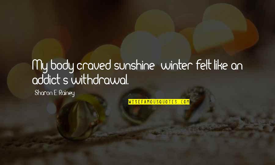 Trabalenguas Tres Quotes By Sharon E. Rainey: My body craved sunshine; winter felt like an Trabalenguas Tres Quotes By Sharon E. Rainey: My body craved sunshine; winter felt like an