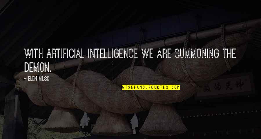 Trabalhador Estudante Quotes By Elon Musk: With artificial intelligence we are summoning the demon.