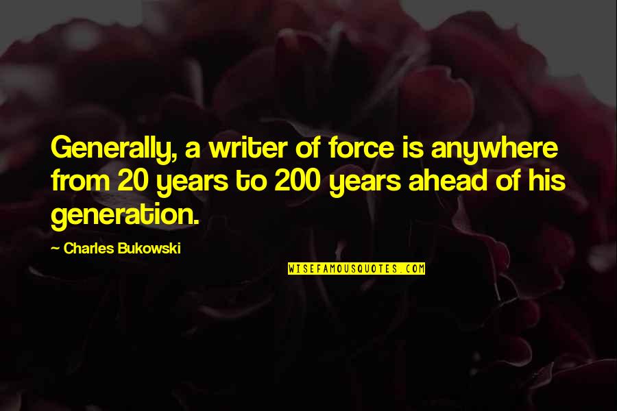 Trabalhador Independente Quotes By Charles Bukowski: Generally, a writer of force is anywhere from