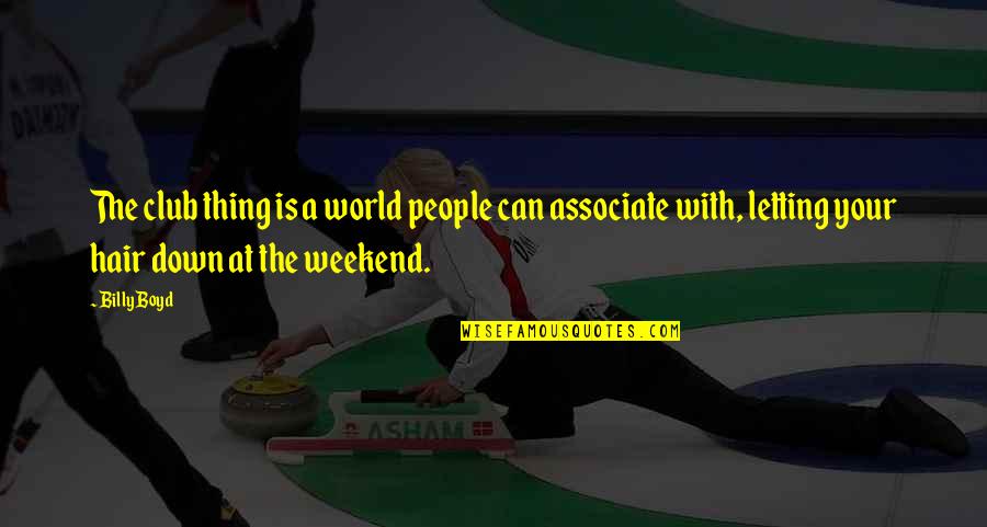 Trabalhando No Excel Quotes By Billy Boyd: The club thing is a world people can Trabalhando No Excel Quotes By Billy Boyd: The club thing is a world people can