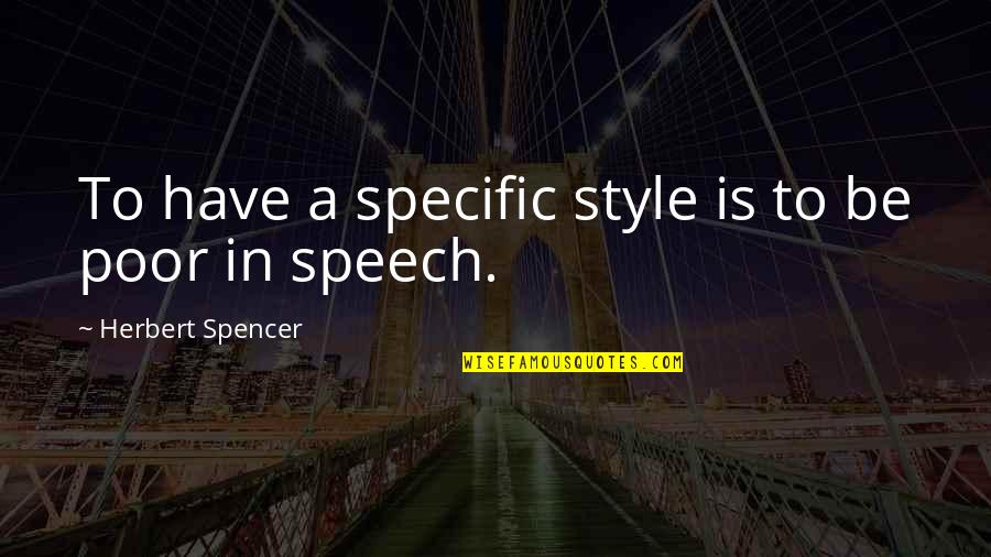 Trabalhe Quotes By Herbert Spencer: To have a specific style is to be