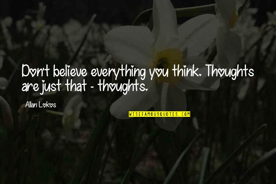 Trabalho Em Quotes By Allan Lokos: Don't believe everything you think. Thoughts are just