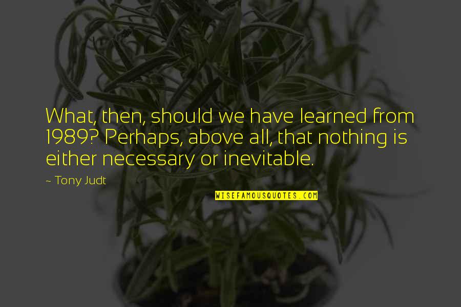 Trabalho Em Quotes By Tony Judt: What, then, should we have learned from 1989?