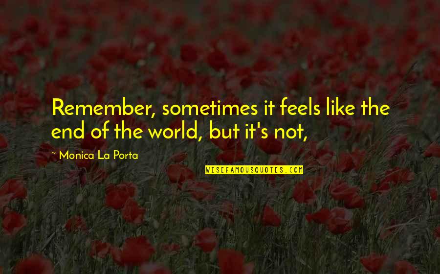 Trabalho Lisboa Quotes By Monica La Porta: Remember, sometimes it feels like the end of Trabalho Lisboa Quotes By Monica La Porta: Remember, sometimes it feels like the end of