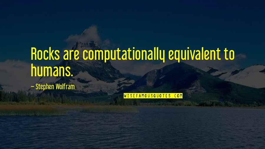 Trabalho Motivational Quotes By Stephen Wolfram: Rocks are computationally equivalent to humans. Trabalho Motivational Quotes By Stephen Wolfram: Rocks are computationally equivalent to humans.