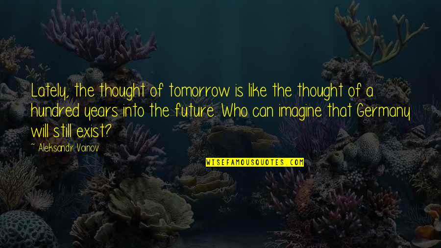Trabalho Online Quotes By Aleksandr Voinov: Lately, the thought of tomorrow is like the