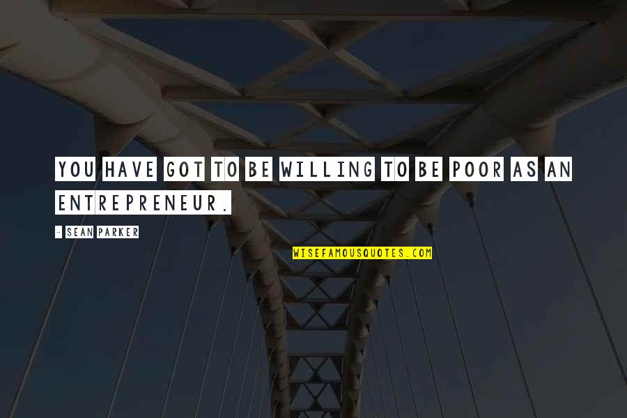 Trabas In English Quotes By Sean Parker: You have got to be willing to be