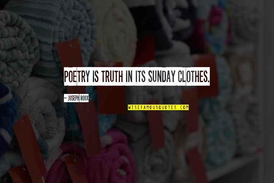 Trabelsi Voyages Quotes By Joseph Roux: Poetry is truth in its Sunday clothes.