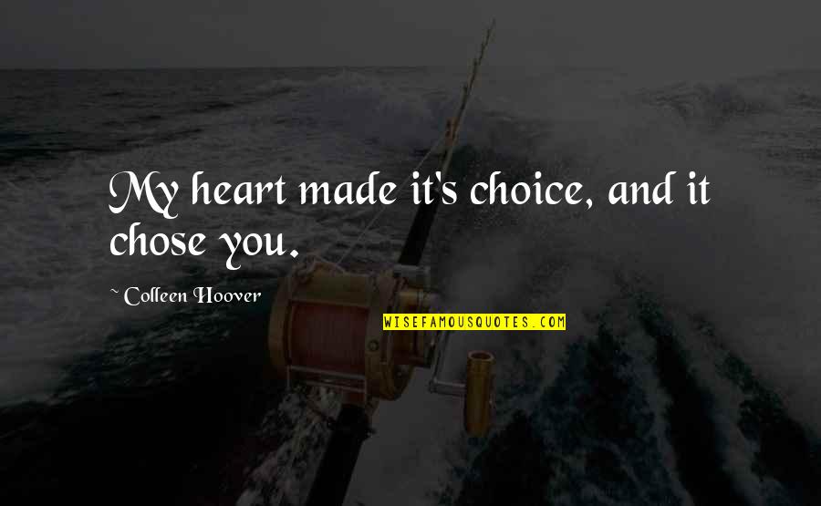 Traber Bergsma Quotes By Colleen Hoover: My heart made it's choice, and it chose Traber Bergsma Quotes By Colleen Hoover: My heart made it's choice, and it chose