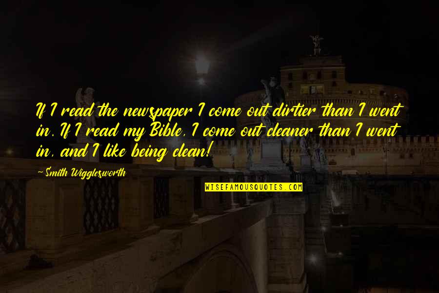 Traber Bergsma Quotes By Smith Wigglesworth: If I read the newspaper I come out