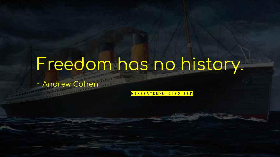 Trabucco Restaurant Quotes By Andrew Cohen: Freedom has no history.
