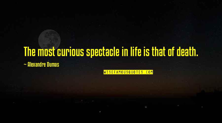 Trabulsi Jefferson Quotes By Alexandre Dumas: The most curious spectacle in life is that