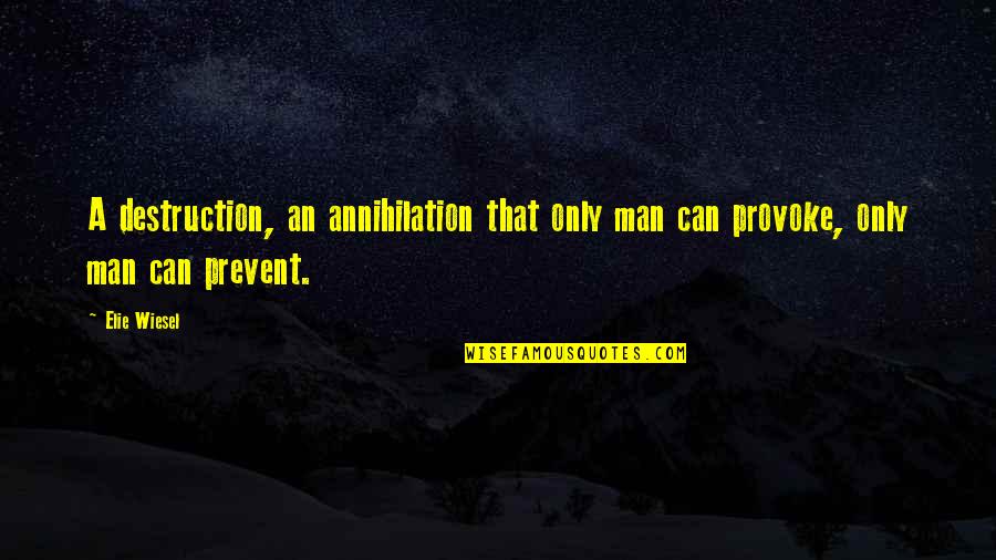 Tracciabilita Quotes By Elie Wiesel: A destruction, an annihilation that only man can