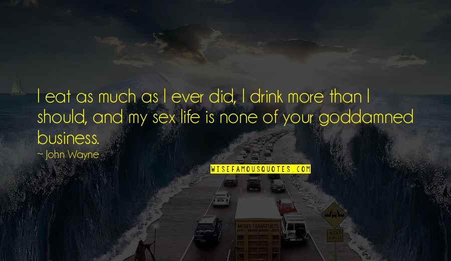 Tracciabilita Quotes By John Wayne: I eat as much as I ever did,