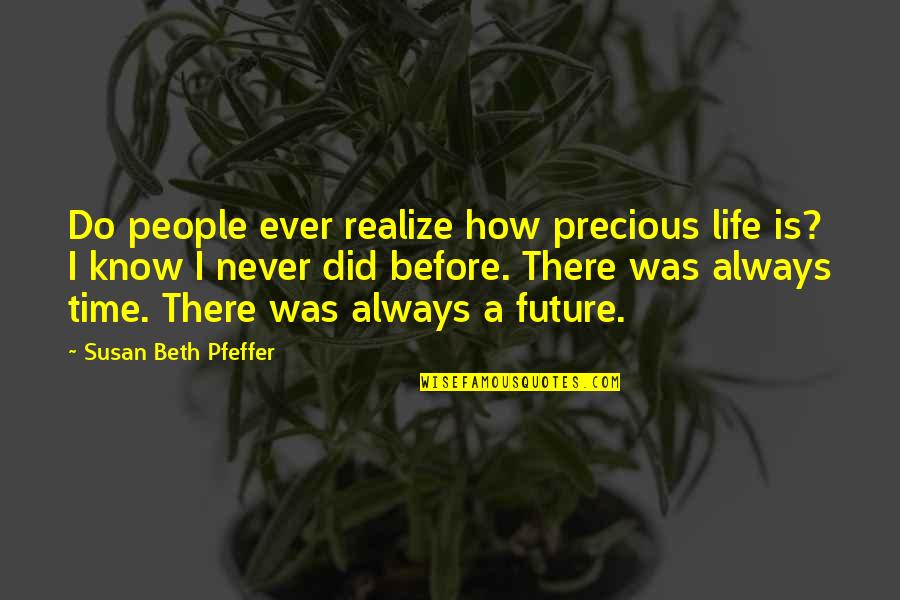 Tracciare Indirizzo Quotes By Susan Beth Pfeffer: Do people ever realize how precious life is?