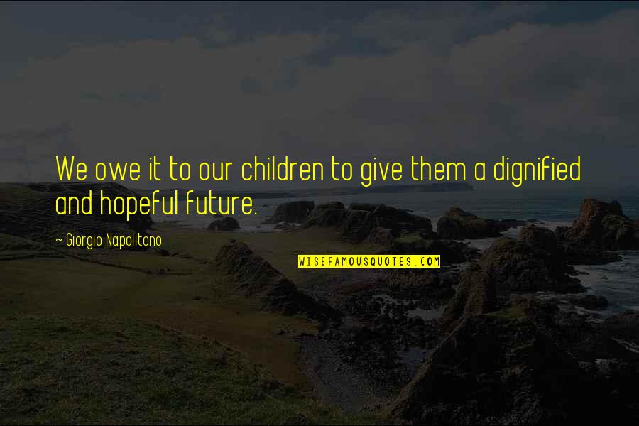 Tracciare Spedizione Quotes By Giorgio Napolitano: We owe it to our children to give Tracciare Spedizione Quotes By Giorgio Napolitano: We owe it to our children to give