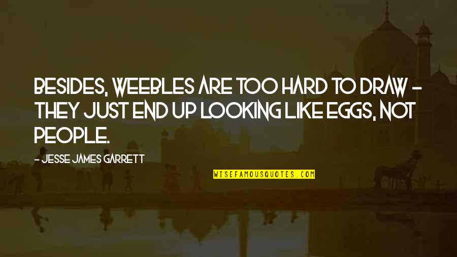Tracciati Treni Quotes By Jesse James Garrett: Besides, Weebles are too hard to draw -