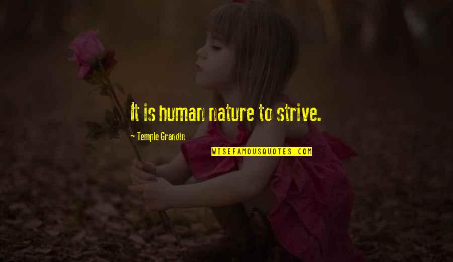 Tracdat Quotes By Temple Grandin: It is human nature to strive.