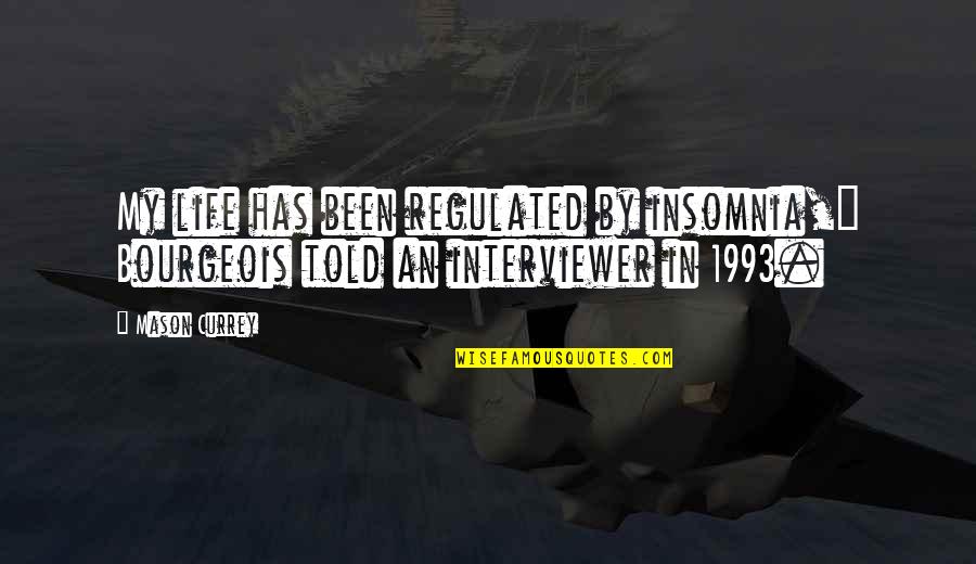 Traceable Letter C Quotes By Mason Currey: My life has been regulated by insomnia," Bourgeois