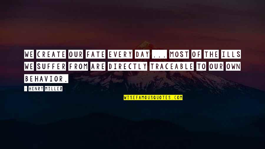 Traceable Quotes By Henry Miller: We create our fate every day ... most
