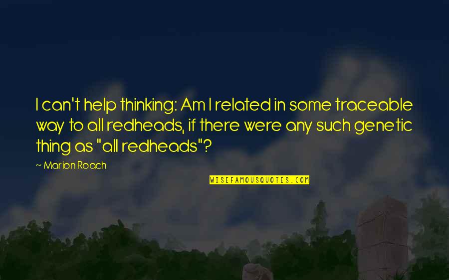 Traceable Quotes By Marion Roach: I can't help thinking: Am I related in