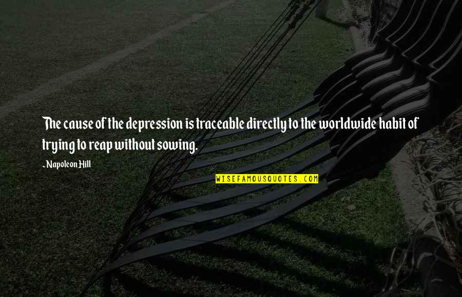 Traceable Quotes By Napoleon Hill: The cause of the depression is traceable directly