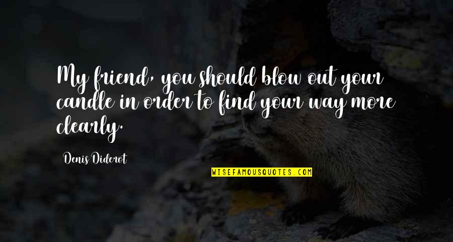 Traced Drawings Quotes By Denis Diderot: My friend, you should blow out your candle