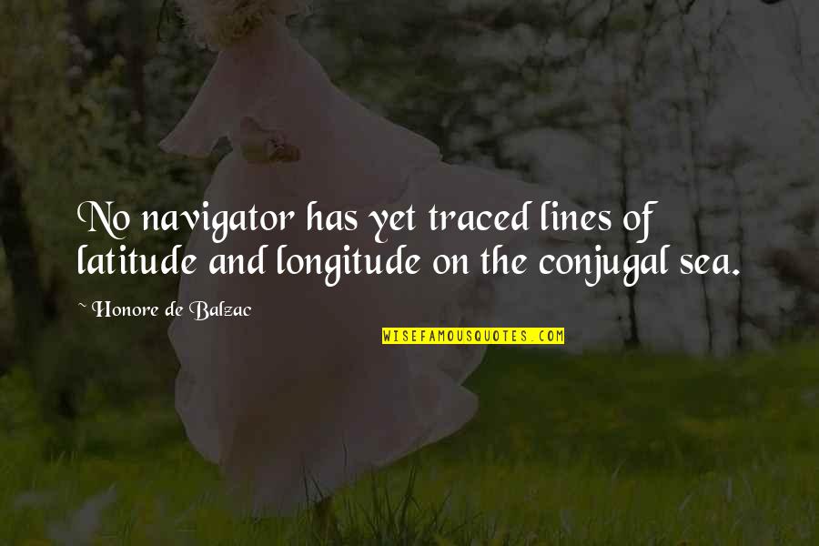 Traced Quotes By Honore De Balzac: No navigator has yet traced lines of latitude