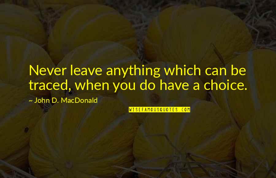 Traced Quotes By John D. MacDonald: Never leave anything which can be traced, when