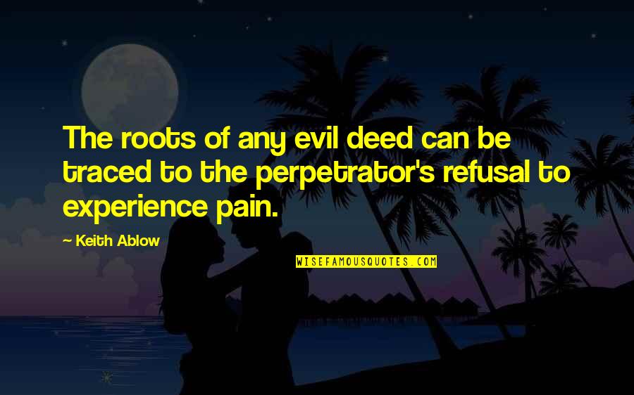 Traced Quotes By Keith Ablow: The roots of any evil deed can be