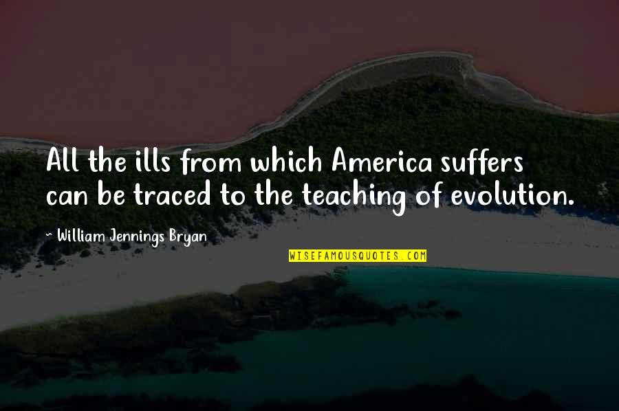Traced Quotes By William Jennings Bryan: All the ills from which America suffers can