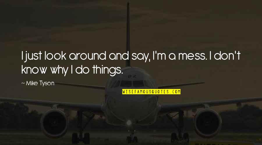 Traceless Spiral Hair Quotes By Mike Tyson: I just look around and say, I'm a